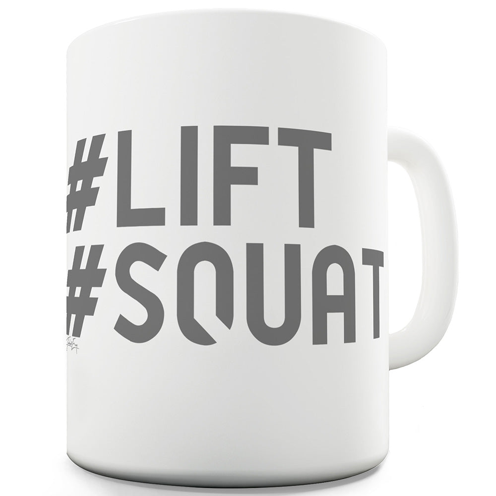 Hashtag Lift Hashtag Squat Funny Mugs For Coworkers