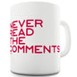 Never Read The Comments Funny Coffee Mug