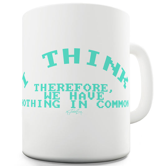 Nothing In Common Funny Novelty Mug Cup