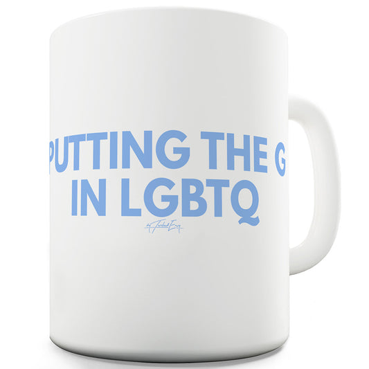 Putting The G In LGBTQ Funny Mugs For Men Rude