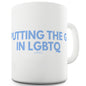 Putting The G In LGBTQ Funny Mugs For Men Rude