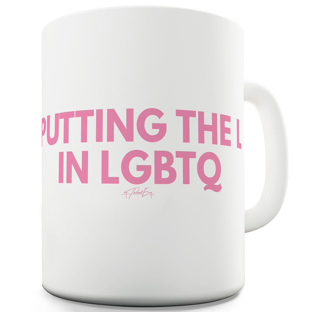 Putting The L In LGBTQ Funny Mugs For Women