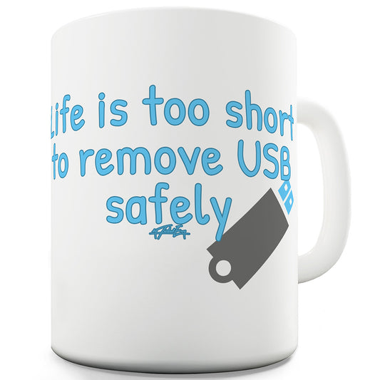 Life Is Too Short To Remove USB Safely Funny Mugs For Men