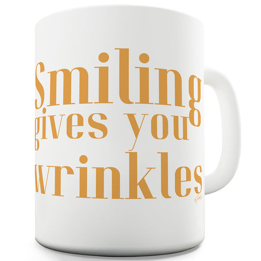 Smiling Gives You Wrinkles Funny Novelty Mug Cup