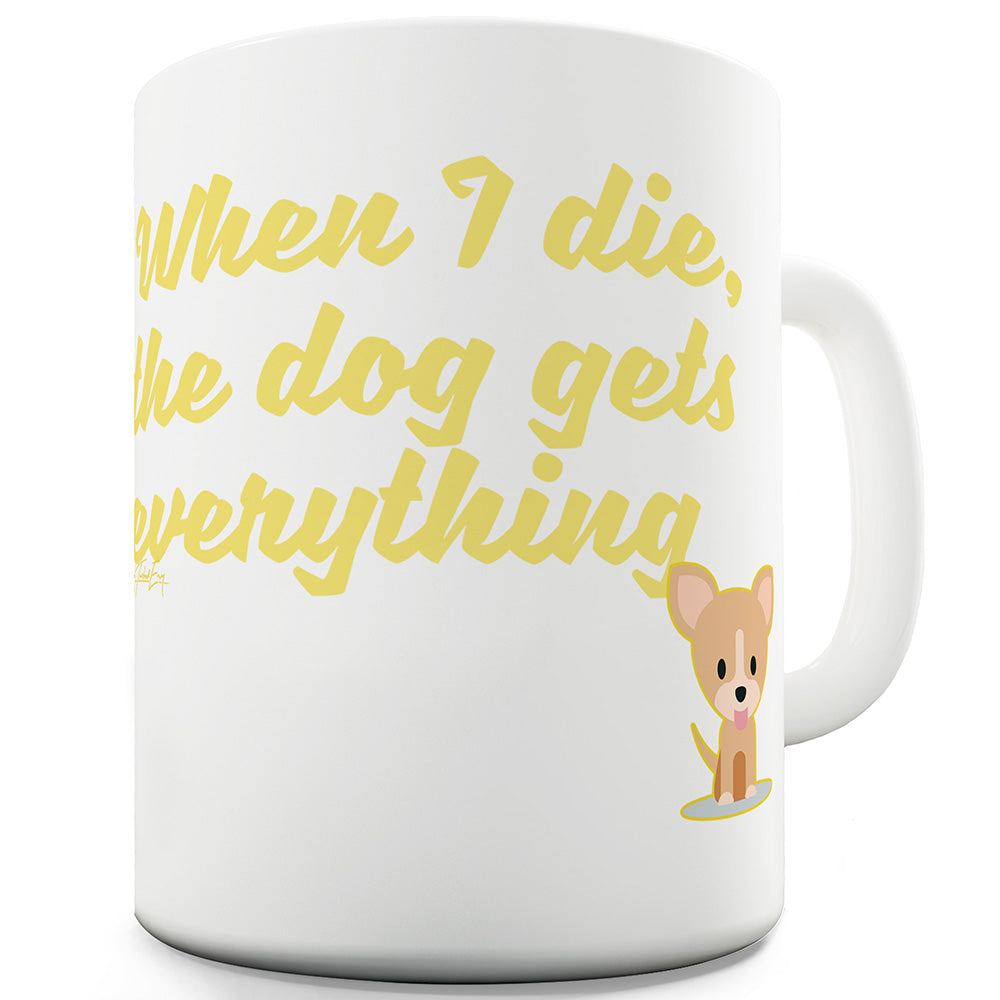 The Dog Gets Everything Funny Coffee Mug