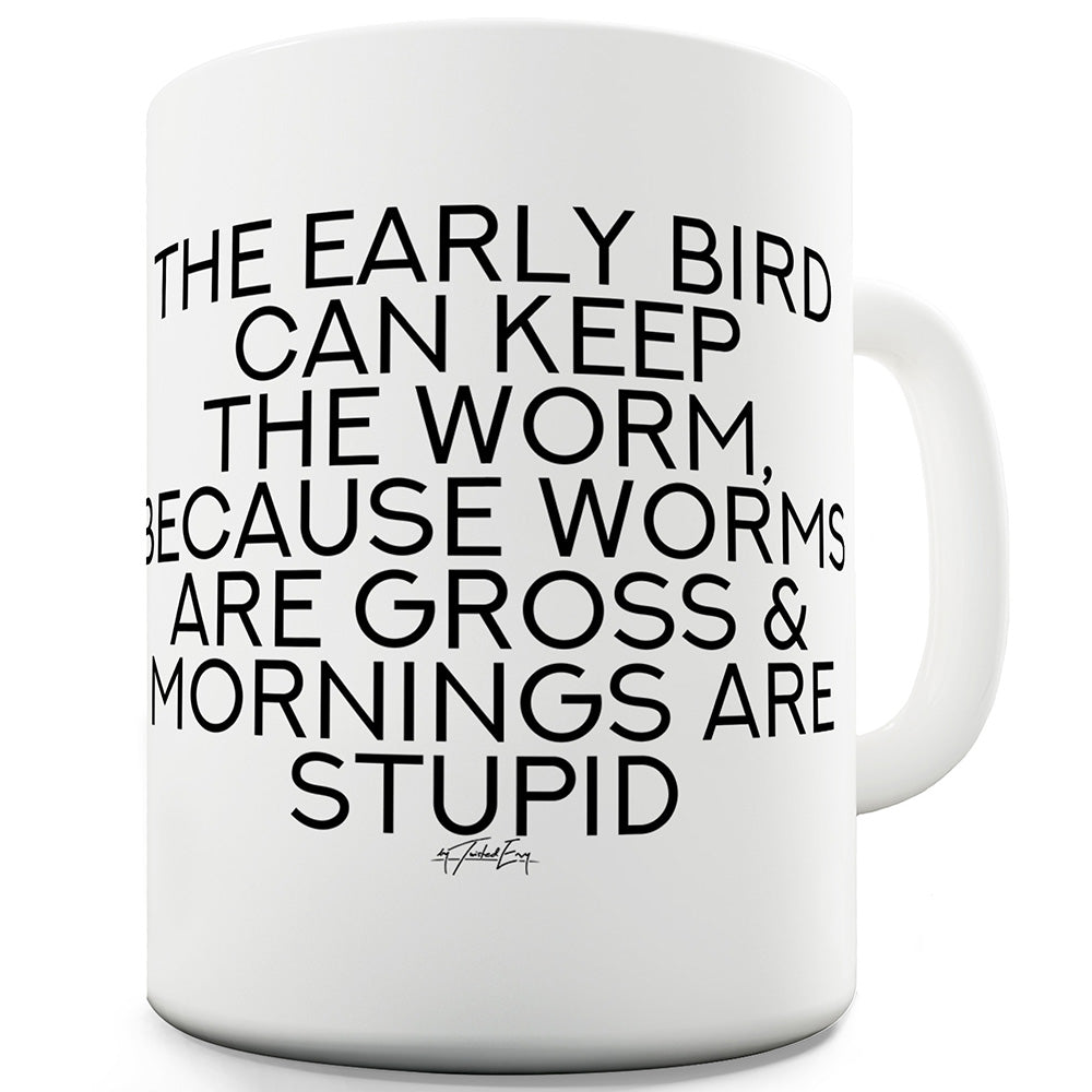 The Early Bird Can Keep The Worm Ceramic Tea Mug