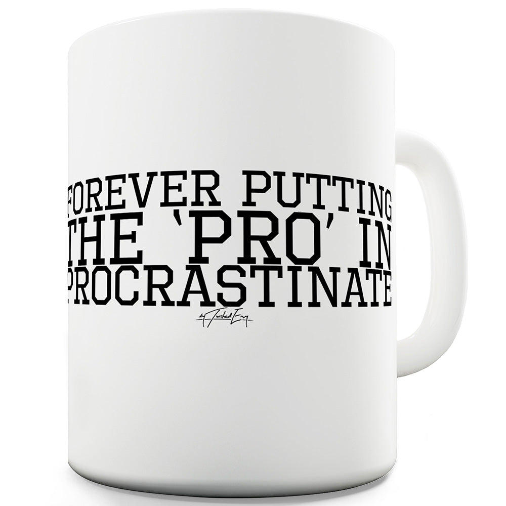 Putting The Pro In Procrastinate Funny Novelty Mug Cup