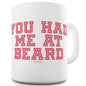 You Had Me At Beard Funny Mugs For Friends