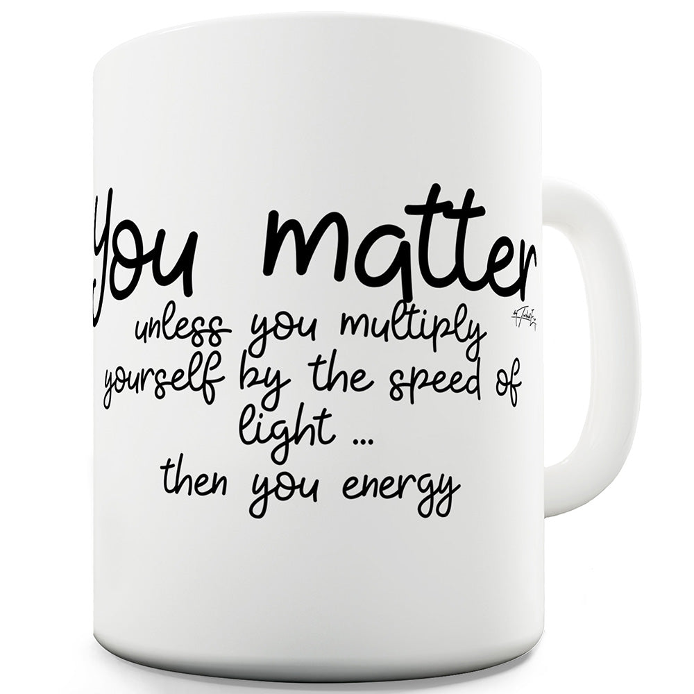 You Matter Funny Mugs For Men Rude