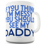 You Should See My Daddy Funny Mug