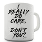 I Really Do Care Funny Novelty Mug Cup