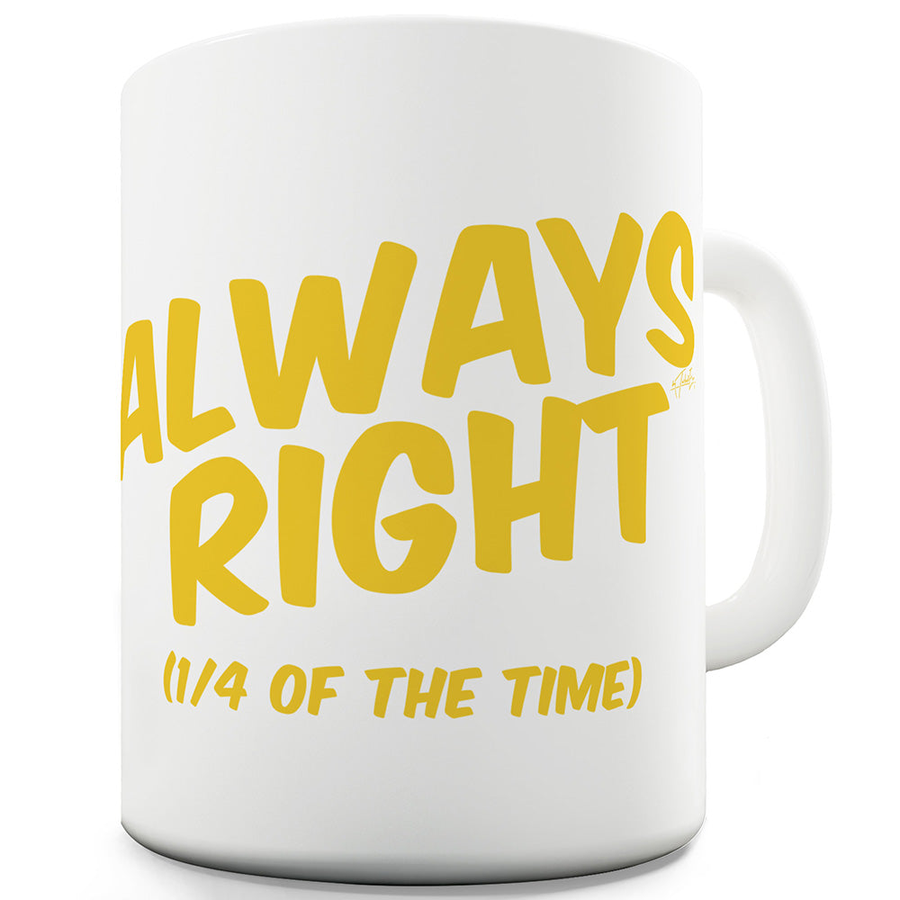 Always Right Ceramic Mug