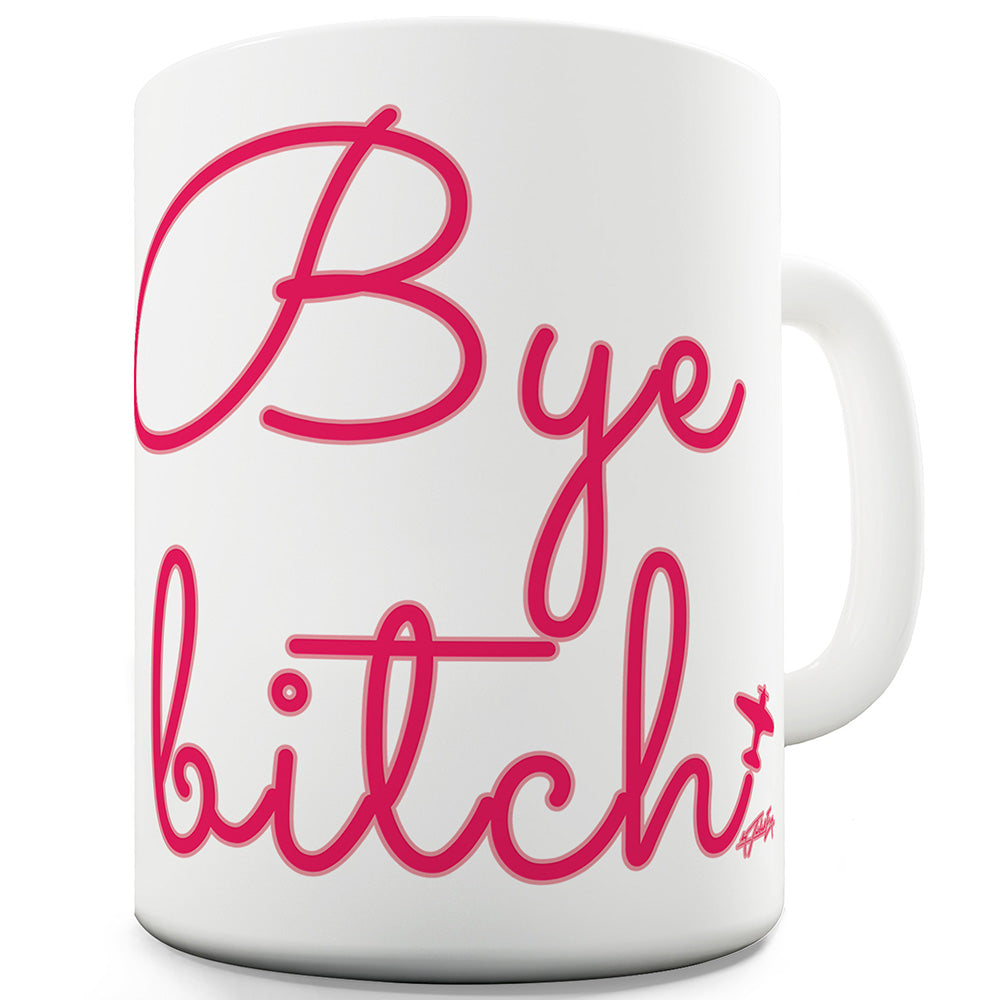 Bye B-tch Ceramic Funny Mug