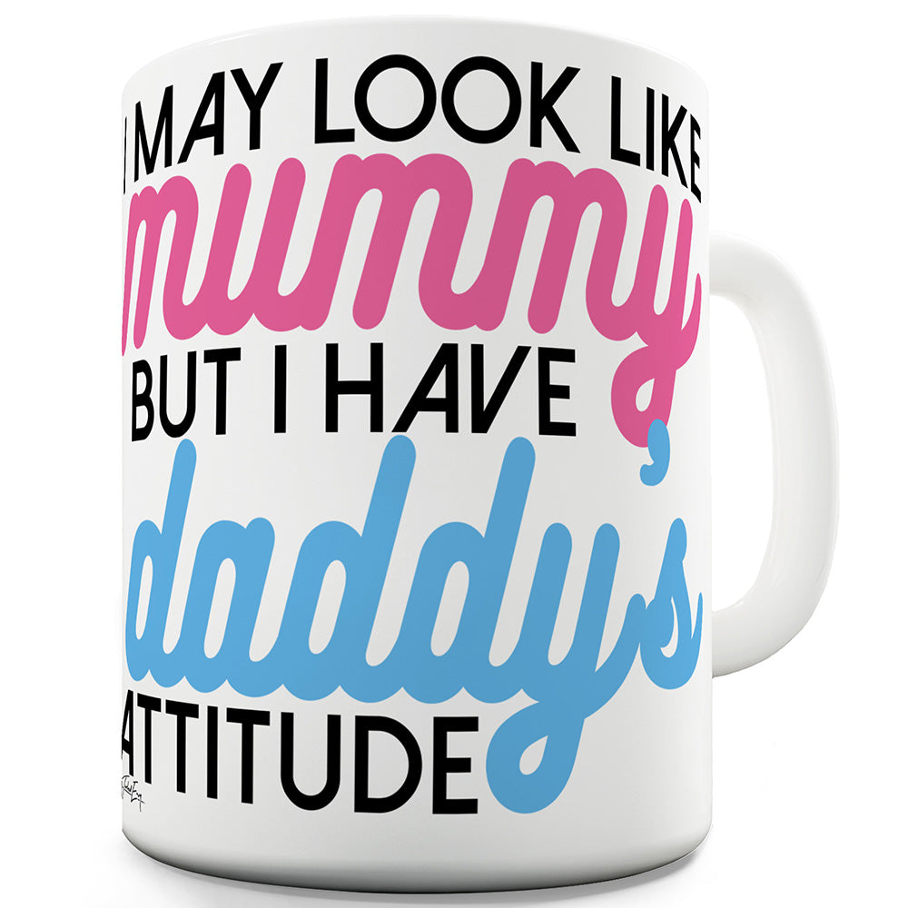 I Have Daddy's Attitude Funny Novelty Mug Cup