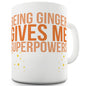 Being Ginger Gives Me Superpowers Ceramic Novelty Gift Mug