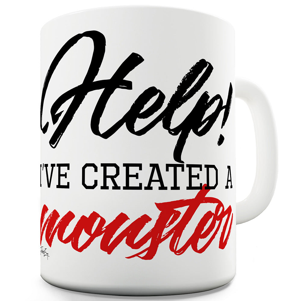 Help! I've Created A Monster! Ceramic Novelty Gift Mug