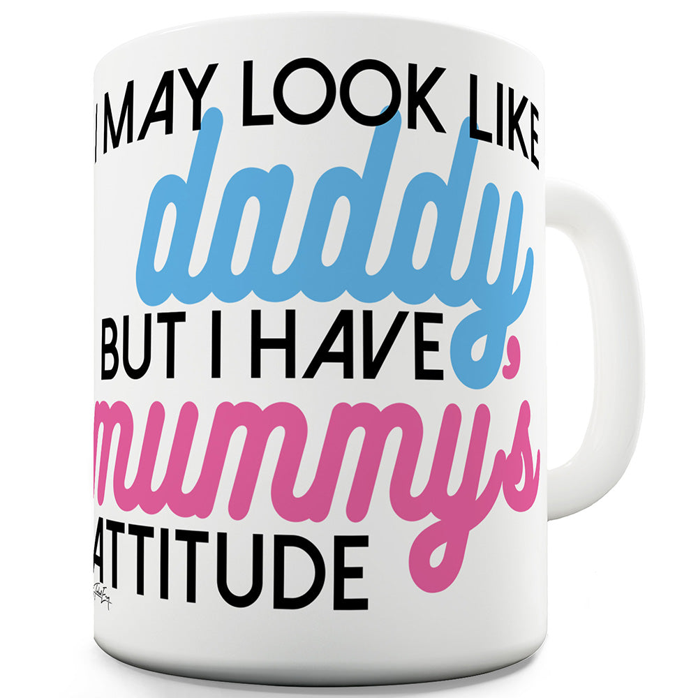 I Have Mummy's Attitude Ceramic Novelty Gift Mug
