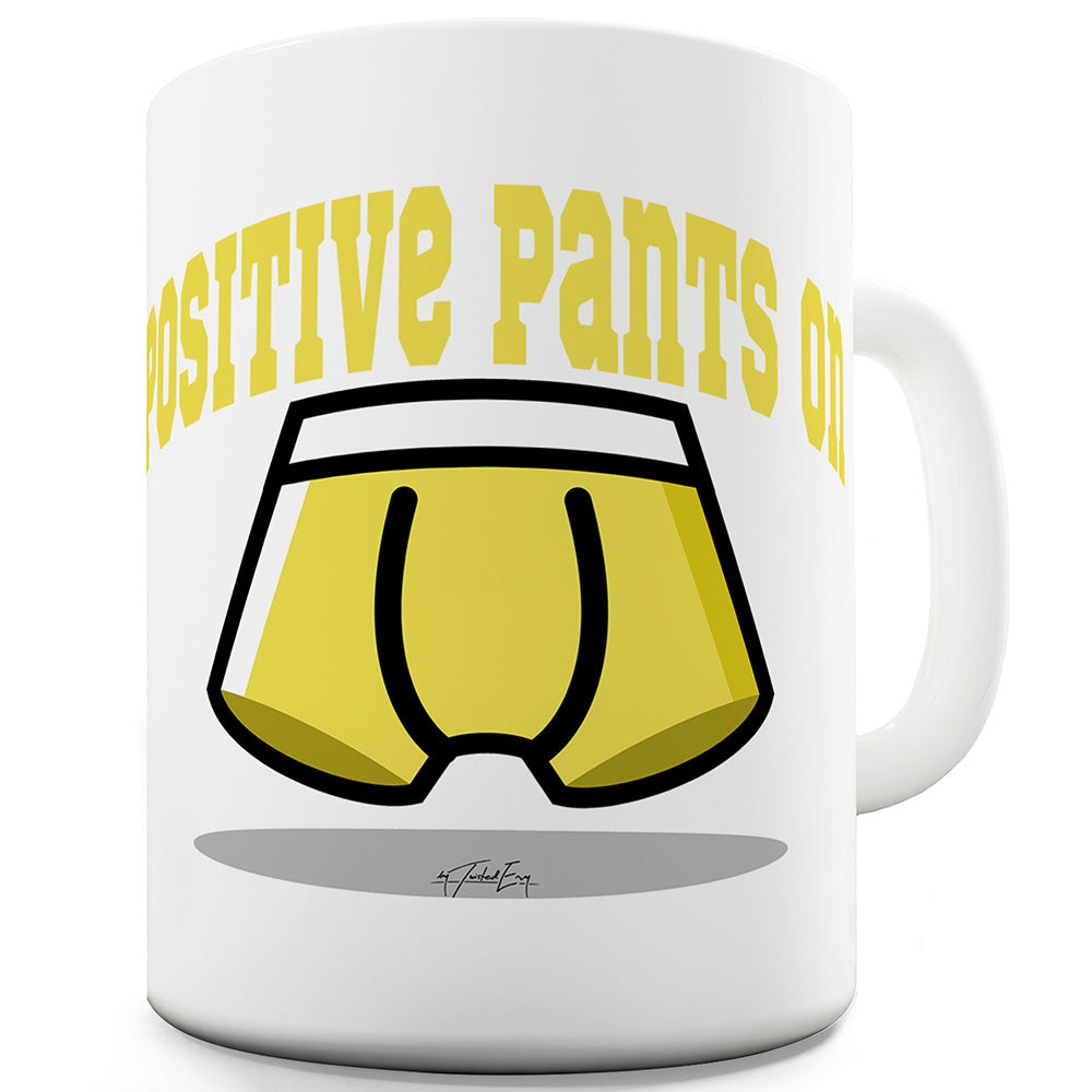 Positive Pants On Funny Coffee Mug