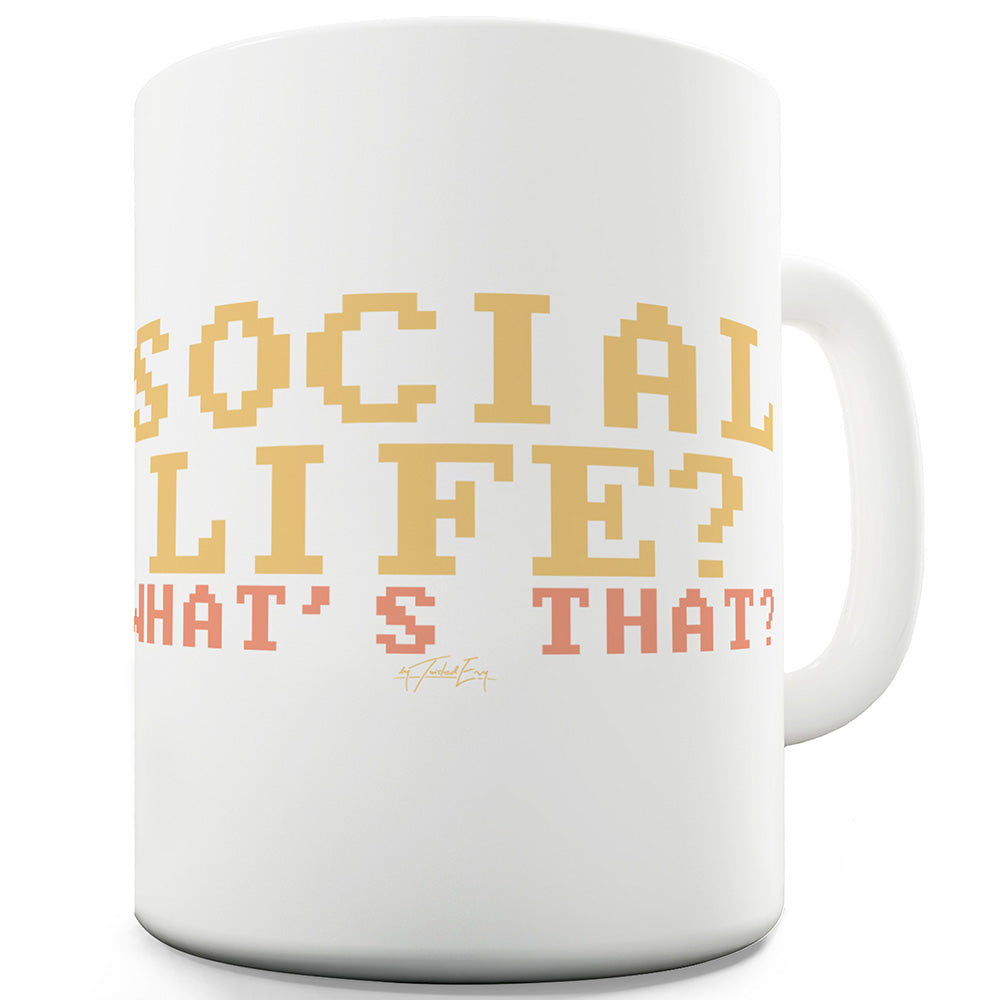 Social Life What's That Ceramic Mug Slogan Funny Cup