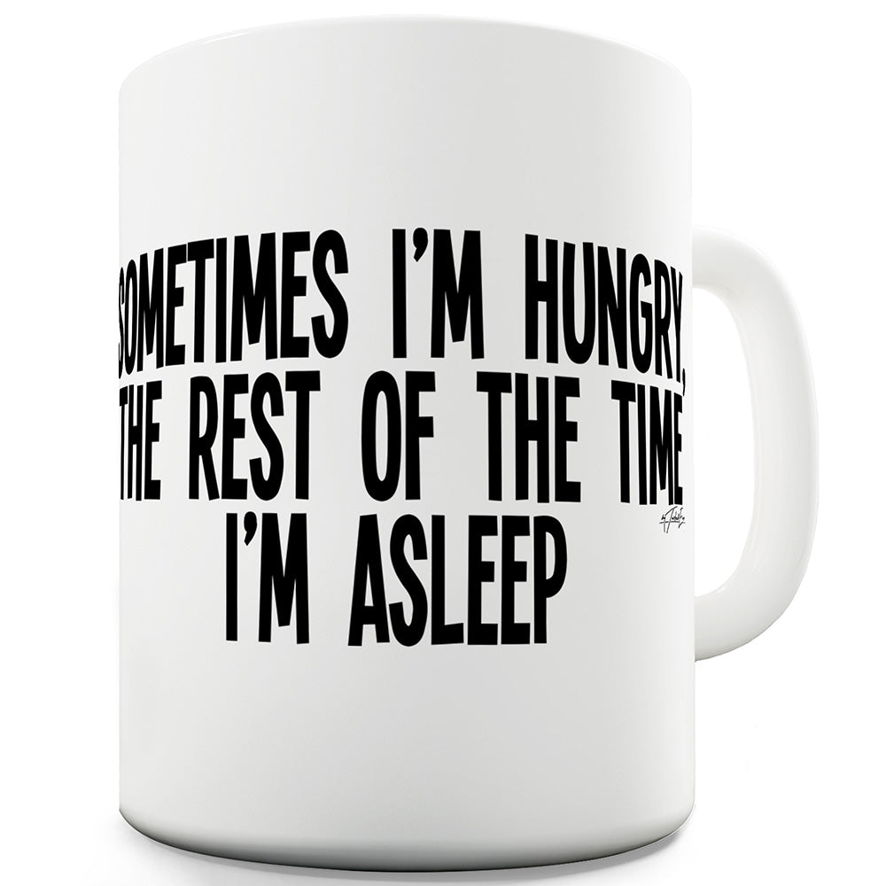 Sometimes I'm Hungry Funny Novelty Mug Cup