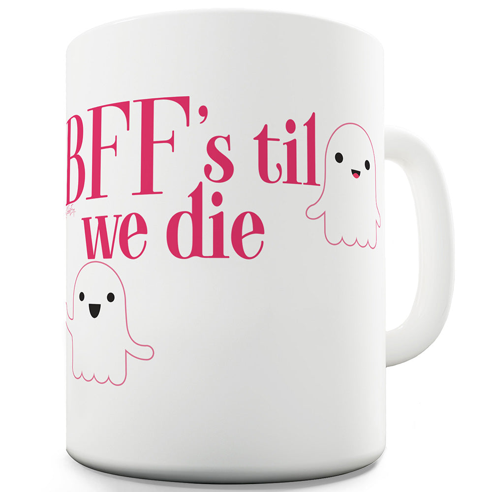 BFFs Til We Die Ceramic Mug Slogan Funny Cup