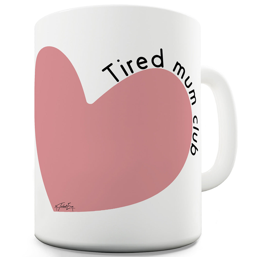 Tired Mum Club Mug - Unique Coffee Mug, Coffee Cup