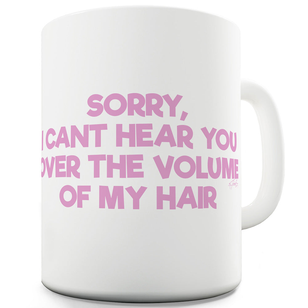 The Volume Of My Hair Funny Mugs For Men