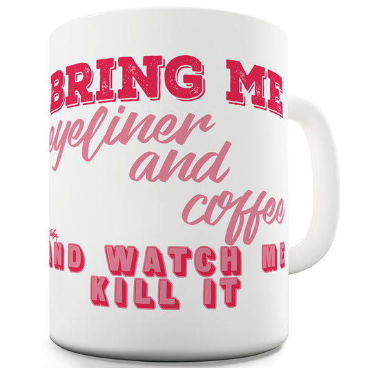 Bring Me Eyeliner And Coffee Funny Coffee Mug