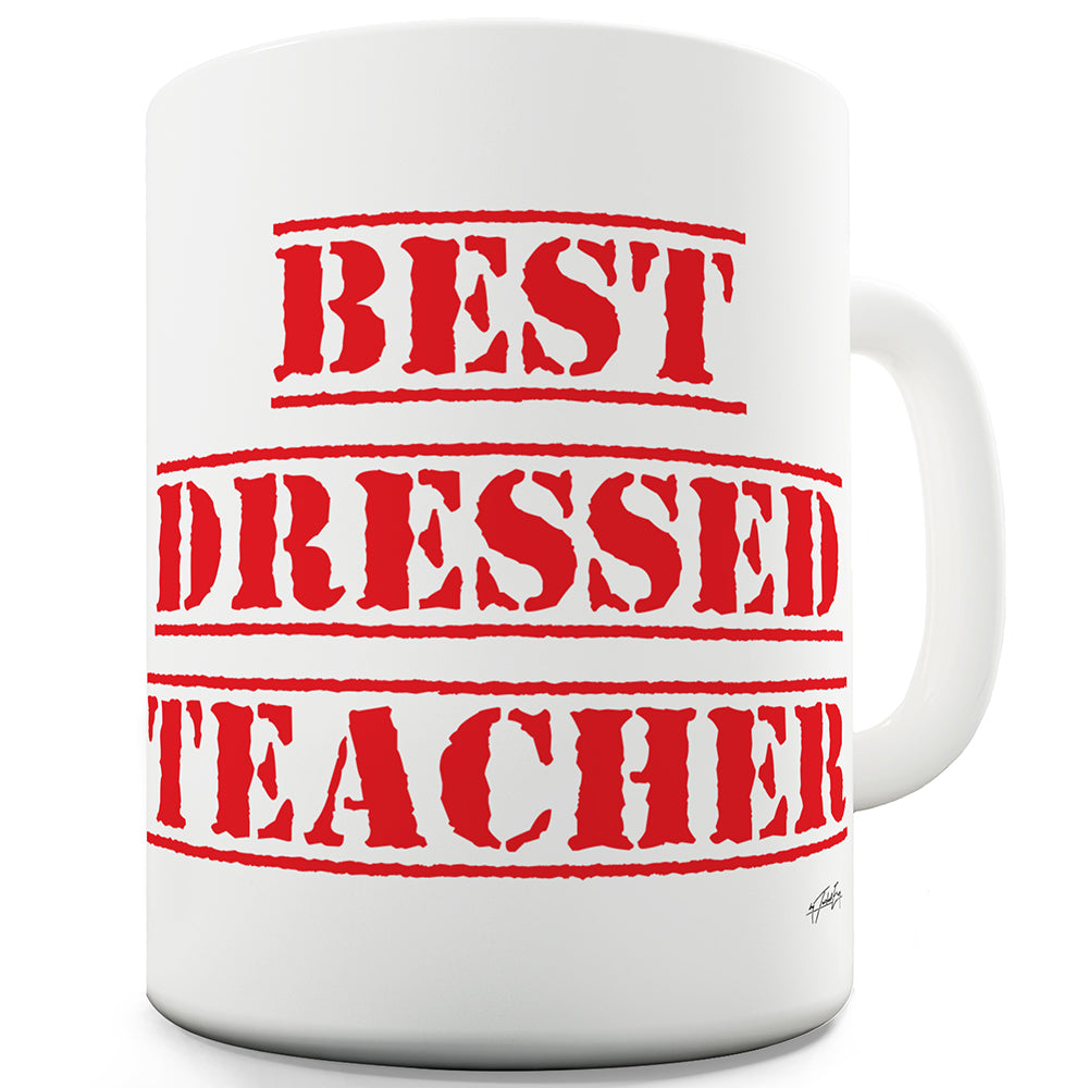 Best Dressed Teacher Mug - Unique Coffee Mug, Coffee Cup