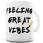 Feeling Great Vibes Funny Mugs For Coworkers