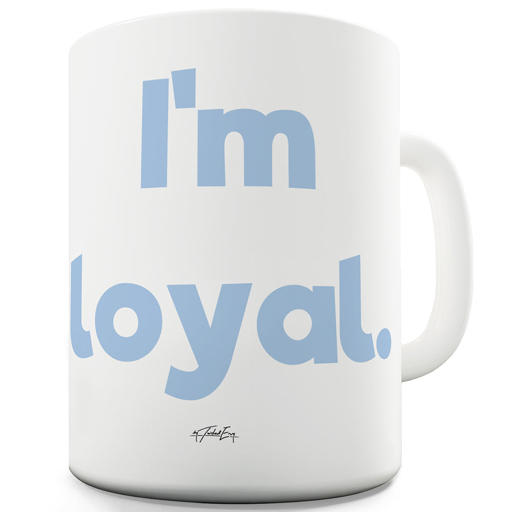 I'm Loyal Funny Mugs For Work