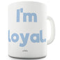 I'm Loyal Funny Mugs For Work