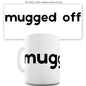 Mugged Off Ceramic Tea Mug