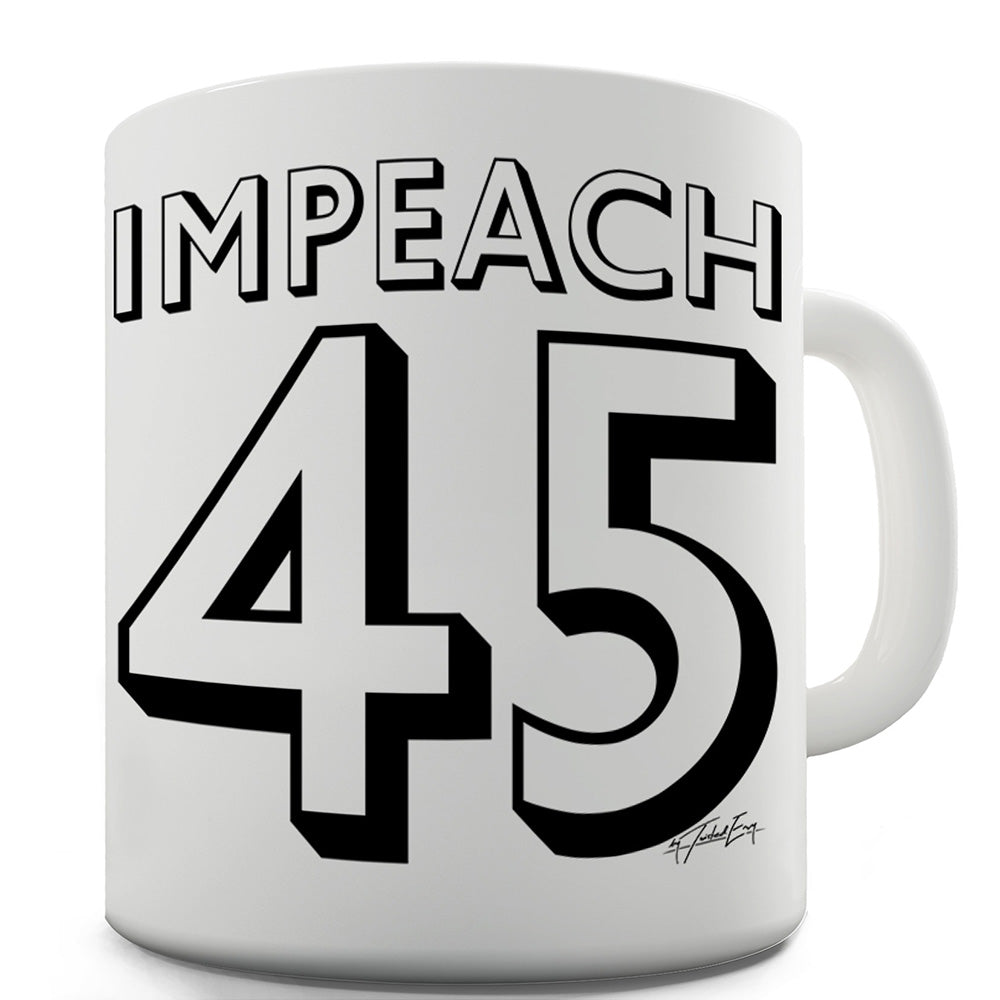 Impeach 45 Funny Novelty Mug Cup