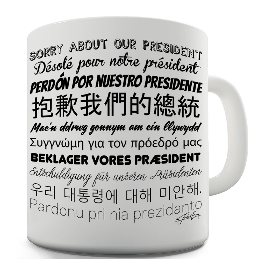 Sorry About Our President Ceramic Tea Mug