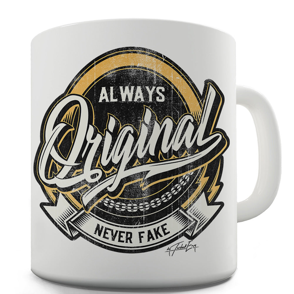 Always Original Never Fake Funny Mugs For Coworkers