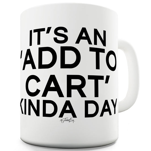 It's An Add To Cart Kinda Day Funny Office Secret Santa Mug