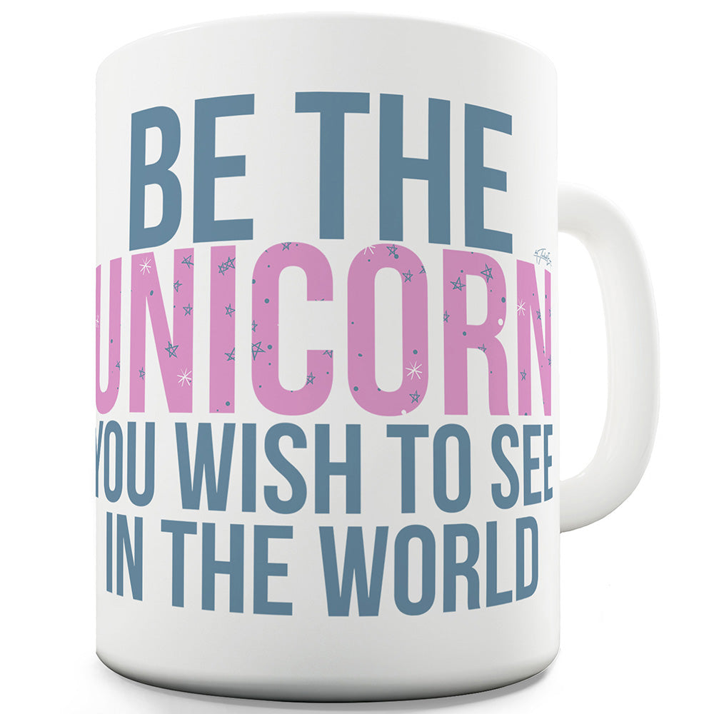 Be The Unicorn You Wish To See Funny Office Secret Santa Mug