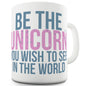 Be The Unicorn You Wish To See Funny Office Secret Santa Mug