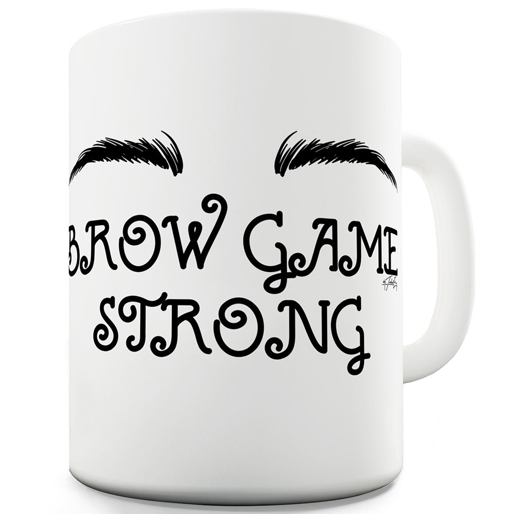 Brow Game Strong Funny Mugs For Men