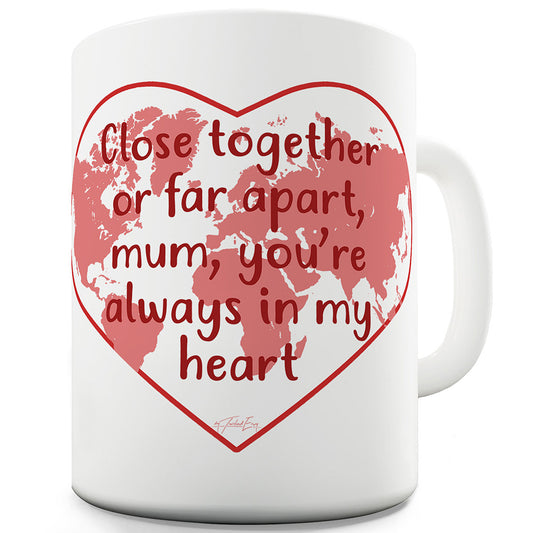 Mum You're Always In My Heart Funny Mugs For Work