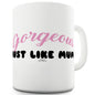 Gorgeous Just Like Mum Funny Mugs For Men Rude