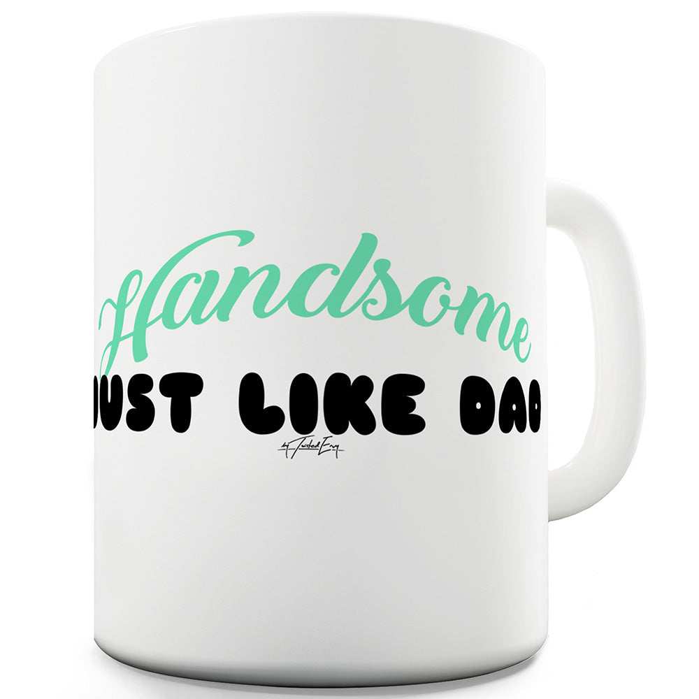 Handsome Just Like Dad Ceramic Mug Slogan Funny Cup