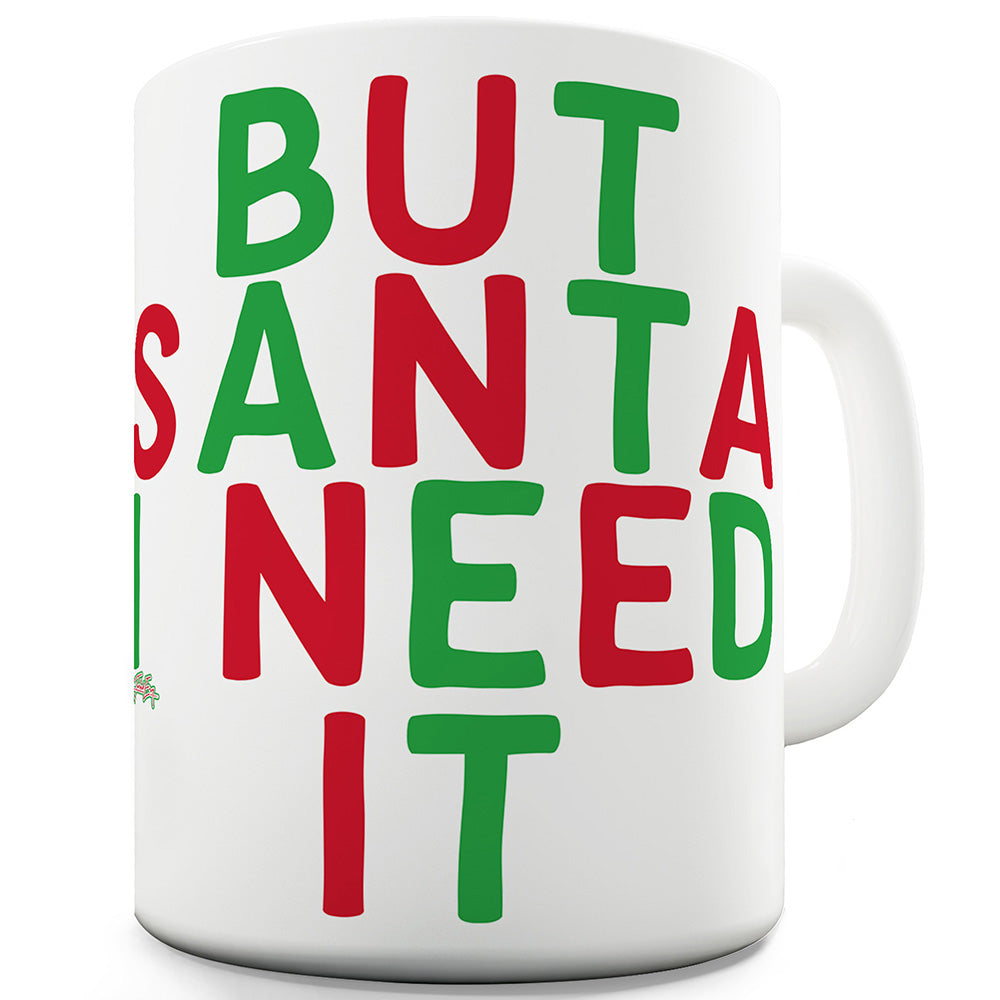But Santa I Needed It Funny Coffee Mug