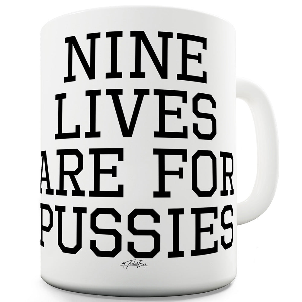 Nine Lies Are For P-ssies Funny Mugs For Men