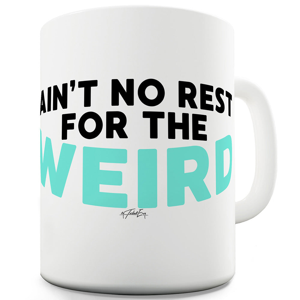 Ain't No Rest For The Weird Funny Coffee Mug