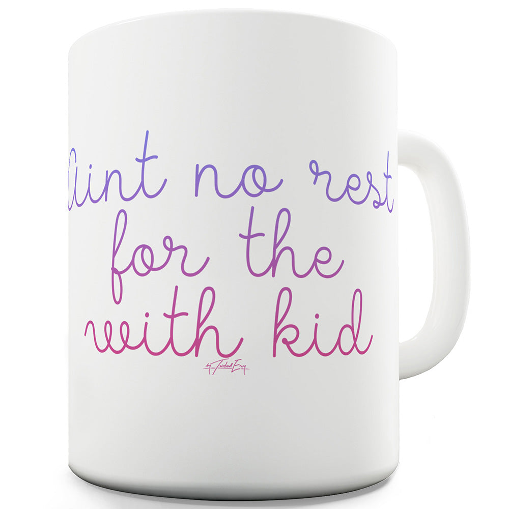 Ain't No Rest For The With Kid Ceramic Funny Mug