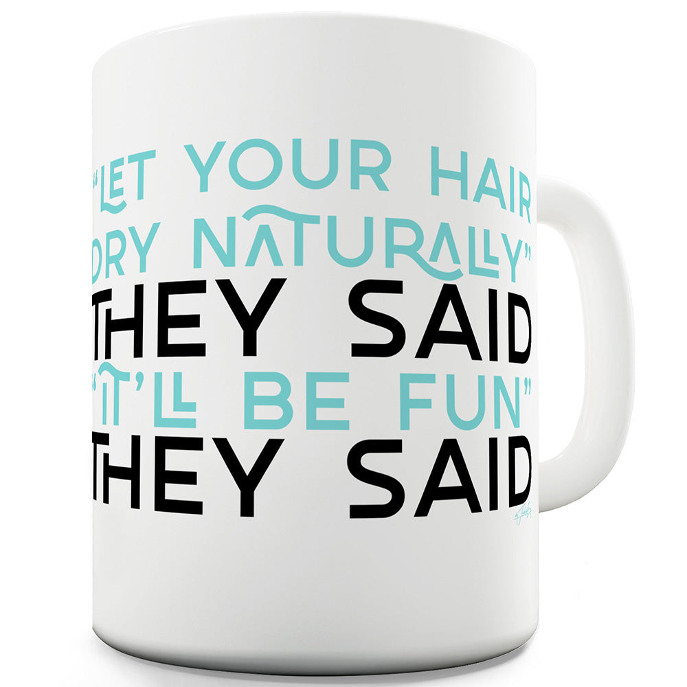 Let Your Hair Dry Naturally Funny Novelty Mug Cup