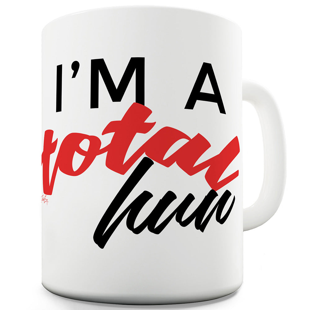 I'm A Total Hun Ceramic Funny Mug