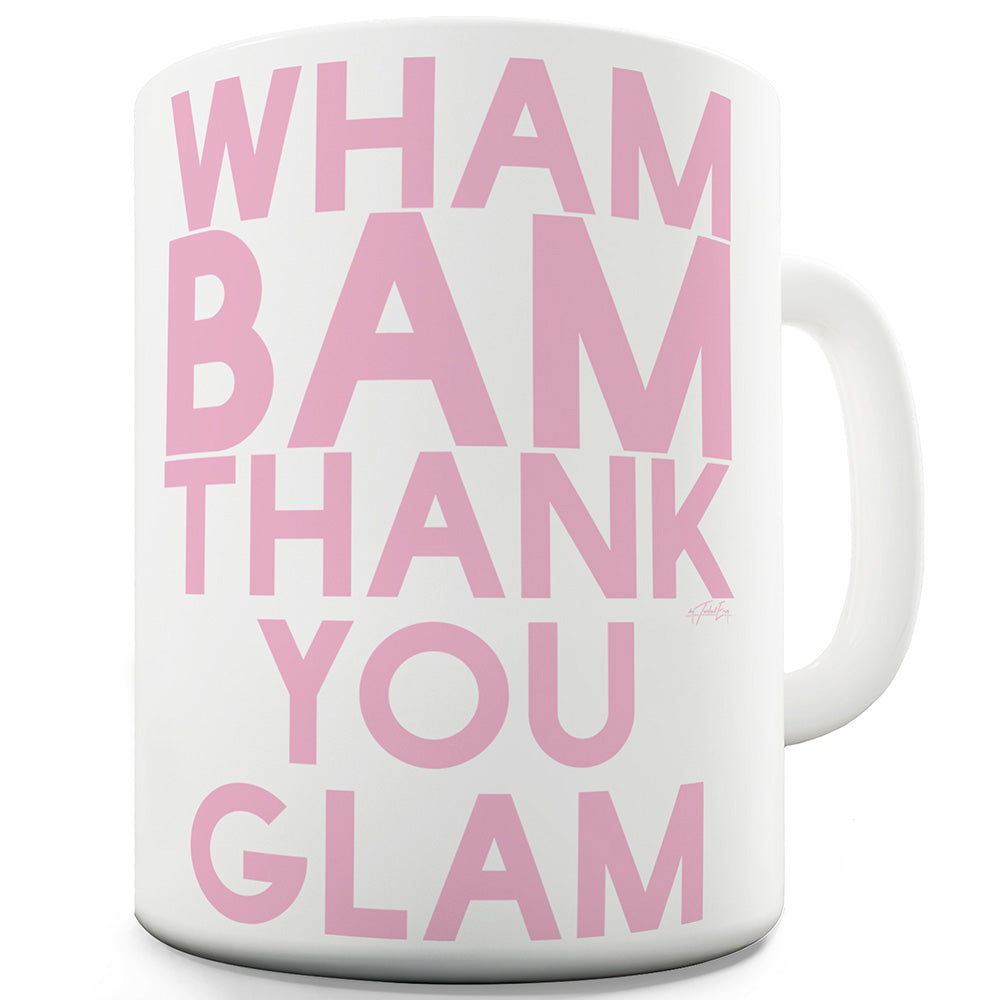 Wham Bam Thank You Glam Funny Mugs For Dad